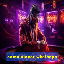 como clonar whatsapp